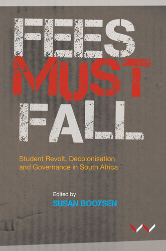 Fees Must Fall Student Revolt Decolonisation And Governance In South Africa Susan Booysen