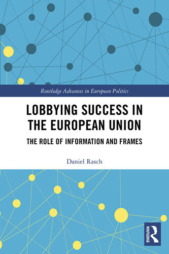 Lobbying Success In The European Union The Role Of Information And Frames Daniel Rasch