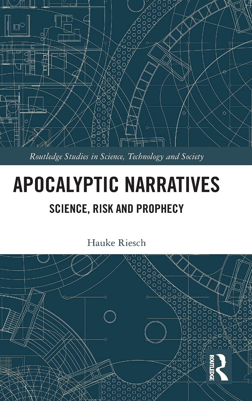 Apocalyptic Narratives Science Risk And Prophecy Hauke Riesch