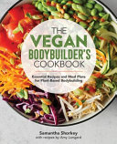 The Vegan Bodybuilders Cookbook Essential Recipes And Meal Plans For Plantbased Bodybuilding Samantha Shorkey