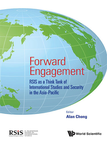 Forward Engagement Rsis As A Think Tank Of International Studies And Security In The Asiapacific Alan Chong Alan Chia Siong