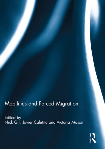 Mobilities And Forced Migration Nick Gill Javier Caletrio Victoria Mason