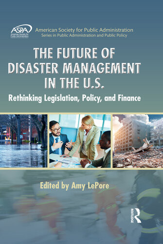 The Future Of Disaster Management In The Us Rethinking Legislation Policy And Finance Amy Lepore