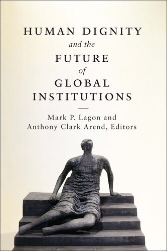 Human Dignity And The Future Of Global Institutions Mark P Lagon Anthony Clark Arend