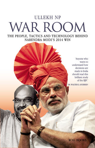 War Room The People Tactics And Technology Behind Narendra Modis 2014 Win Ullekh N P