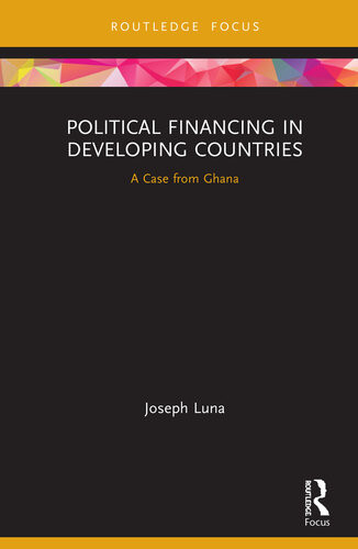 Political Financing In Developing Countries A Case From Ghana Joseph Luna