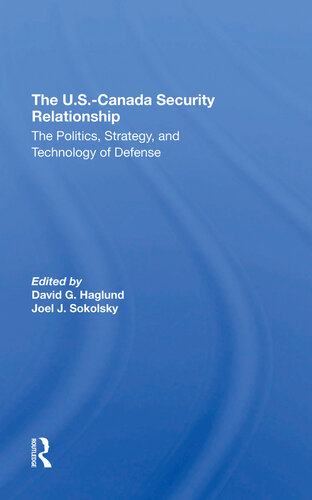 The Uscanada Security Relationship The Politics Strategy And Technology Of Defense David G Haglund Joel J Sokolsky
