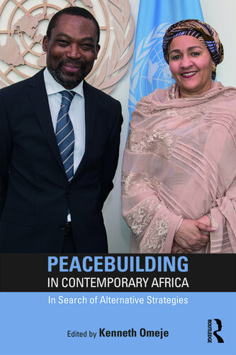 Peacebuilding In Contemporary Africa In Search Of Alternative Strategies Kenneth Omeje