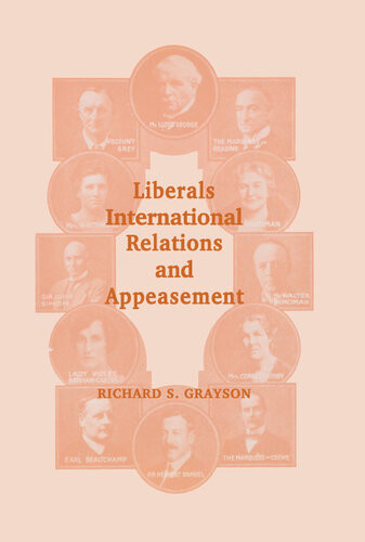 Liberals International Relations And Appeasement The Liberal Party 19191939 Dr Richard S Grayson Richard S Grayson
