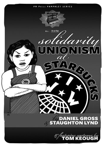 Solidarity Unionism At Starbucks Daniel Gross Staughton Lynd