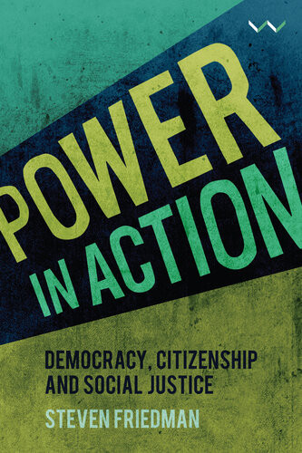 Power In Action Democracy Citizenship And Social Justice Steven Friedman