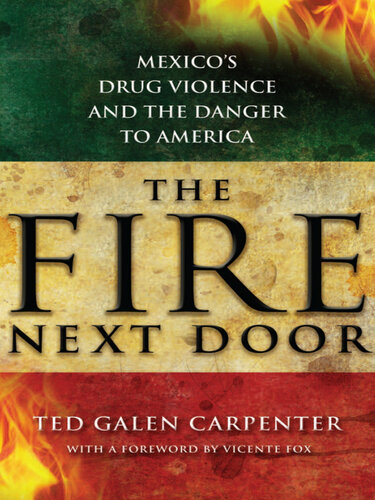 The Fire Next Door Mexicos Drug Violence And The Danger To America Ted Galen Carpenter