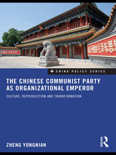 The Chinese Communist Party As Organizational Emperor Culture Reproduction And Transformation Yongnian Zheng