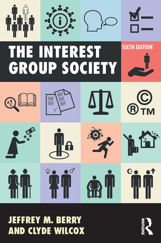 The Interest Group Society 6th Edition Jeffrey M Berry Clyde Wilcox