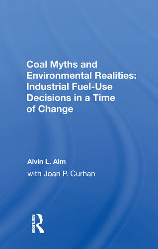 Coal Myths And Environmental Realities Industrial Fueluse Decisions In A Time Of Change Alvin L Alm