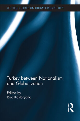 Turkey Between Nationalism And Globalization Riva Kastoryano