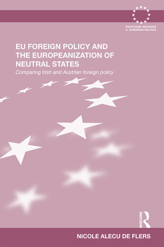 Eu Foreign Policy And The Europeanization Of Neutral States Comparing Irish And Austrian Foreign Policy Nicole Alecu De Flers