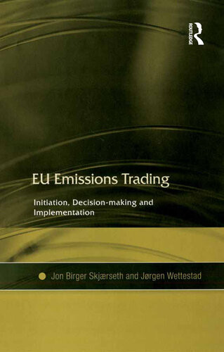 Eu Emissions Trading Initiation Decisionmaking And Implementation Jon Birger Skjaerseth Jrgen Wettestad
