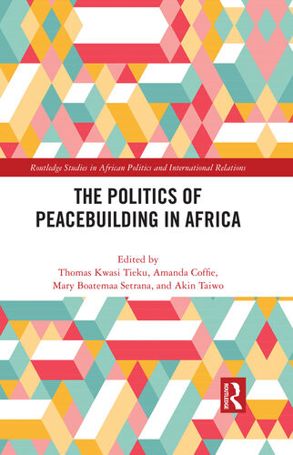 The Politics Of Peacebuilding In Africa Thomas Kwasi Tieku Amanda Coffie
