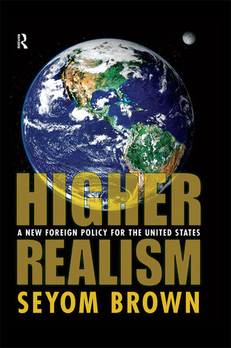 Higher Realism A New Foreign Policy For The United States Seyom Brown