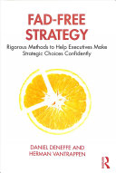 Fadfree Strategy Rigorous Methods To Help Executives Make Strategic Choices Confidently Daniel Deneffe