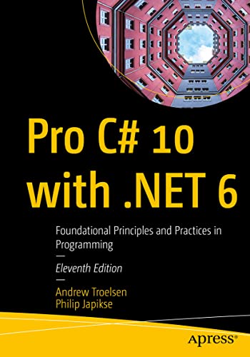 Pro C 10 With Net 6 Foundational Principles And Practices In Programming 11th Edition Andrew Troelsen