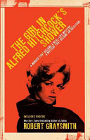 The Girl In Alfred Hitchcocks Shower A Murder That Became A Reallife Mystery A Mystery That Became An Obsession Robert Graysmith