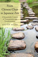 From Chinese Chan To Japanese Zen A Remarkable Century Of Transmission And Transformation Steven Heine