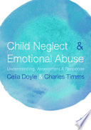 Child Neglect And Emotional Abuse Understanding Assessment And Response Celia Doyle