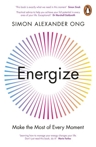Energize Make The Most Of Every Moment Simon Alexander Ong