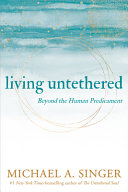 Living Untethered Beyond The Human Predicament Singer Michael A