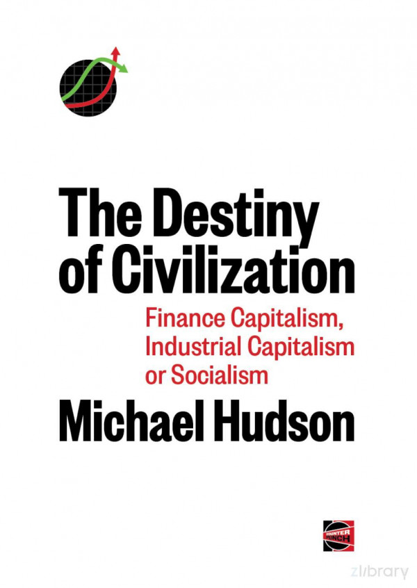 The Destiny Of Civilization Financial Capitalism Industrial Capitalism Or Socialism Michael Hudson