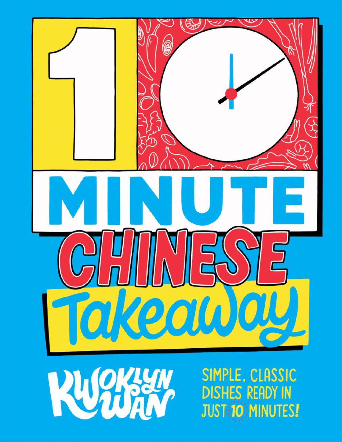 10minute Chinese Takeaway Simple Classic Dishes Ready In Just 10 Minutes Kwoklyn Wan