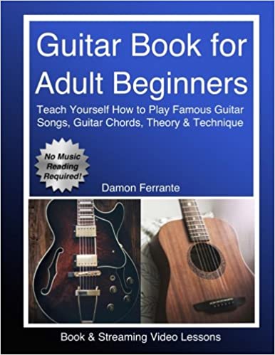 Guitar Book For Adult Beginners Teach Yourself How To Play Famous Guitar Songs Guitar Chords Music Theory Technique Book Streaming Video Lessons Ferrante