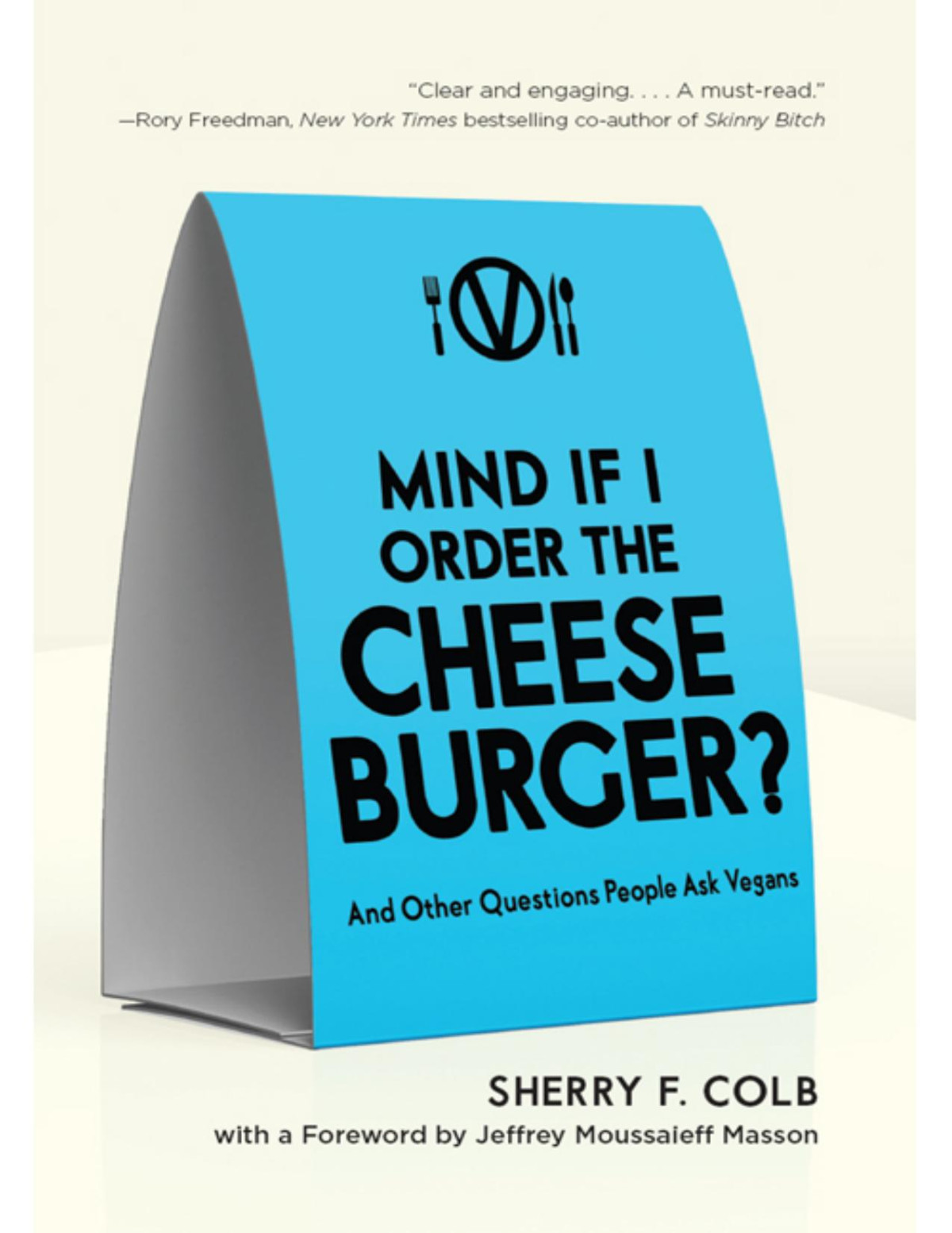 Mind If I Order The Cheeseburger And Other Questions People Ask Vegans Sherry F Colb