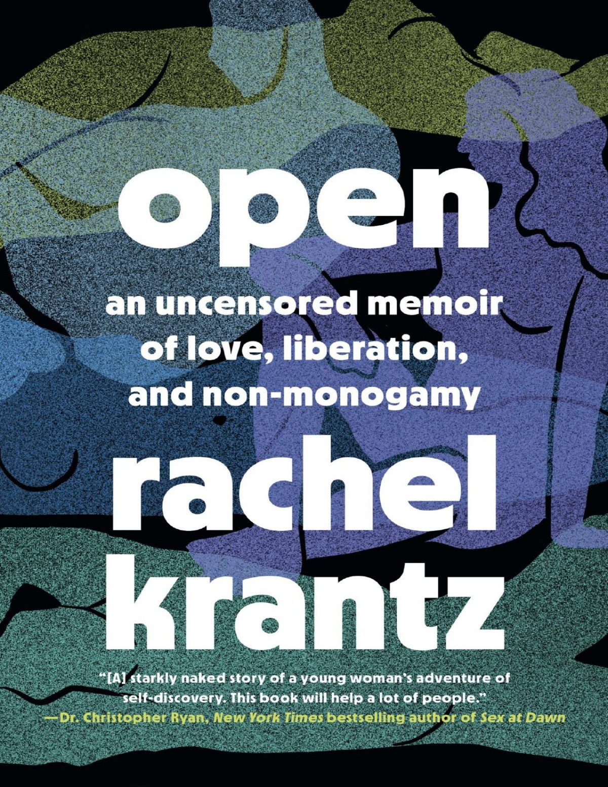 Open An Uncensored Memoir Of Love Liberation And Nonmonogamya Polyamory Memoir Rachel Krantz