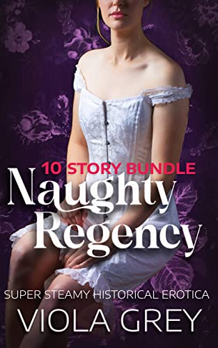 Naughty Regency 10 Book Bundle Historical Erotic Romance Viola Grey