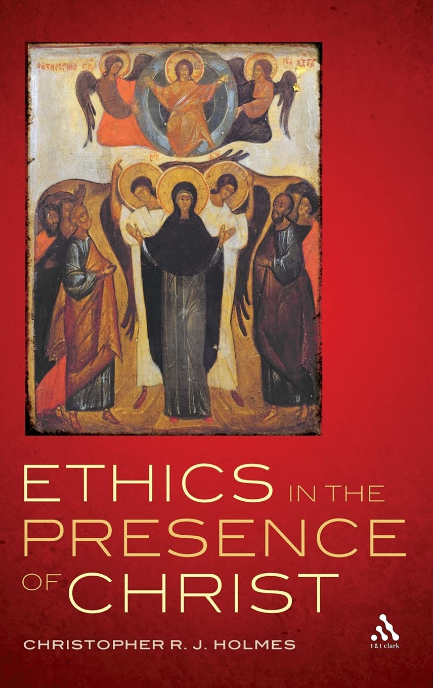 Ethics In The Presence Of Christ Christopher R J Holmes