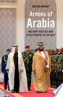 Armies Of Arabia Military Politics And Effectiveness In The Gulf Zoltan Barany