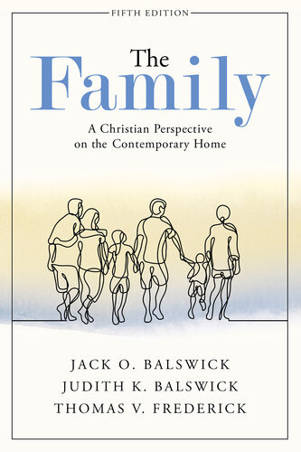 The Family A Christian Perspective On The Contemporary Home 5th Edition Jack O Balswick Judith K Balswick Thomas V Frederick