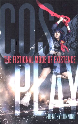 Cosplay The Fictional Mode Of Existence Frenchy Lunning