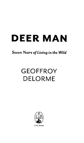 Deer Man Seven Years Of Living In The Wild Geoffrey Delorme