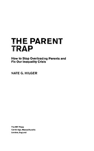 The Parent Trap How To Stop Overloading Parents And Fix Our Inequality Crisis Nate G Hilger