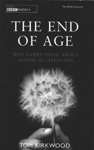The End Of Age Why Everything About Ageing Is Changing Tom Kirkwood