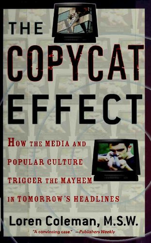 The Copycat Effect How Media And Popular Culture Trigger Mayhem In Tomorrows Headlines Loren Coleman