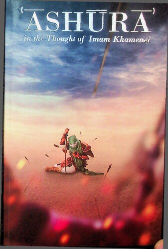 Ashura In The Thought Of Ayatollah Ali Alkhamanei 1st Edition Sayyid Ali Khamanei
