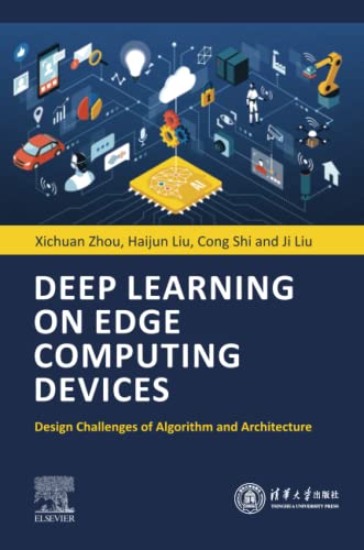 Deep Learning On Edge Computing Devices Design Challenges Of Algorithm And Architecture 1st Edition Xichuan Zhou