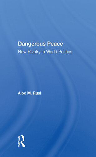 Dangerous Peace New Rivalry In World Politics Alpo M Rusi