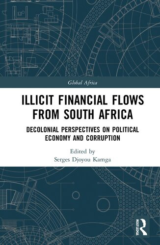 Illicit Financial Flows From South Africa Decolonial Perspectives On Political Economy And Corruption Serges Djoyou Kamga