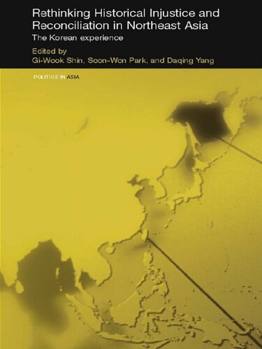 Rethinking Historical Injustice And Reconciliation In Northeast Asia The Korean Experience Giwook Shin Soonwon Park Daqing Yang